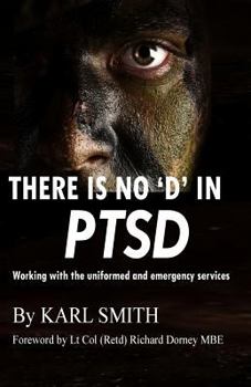Paperback There is no 'D' in PTSD: Trauma and the uniformed and emergency services Book