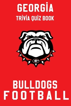 Paperback Georgia Bulldogs Trivia Quiz Book - Football: The One With All The Questions - NCAA Football Fan - Gift for fan of Georgia Bulldogs Book