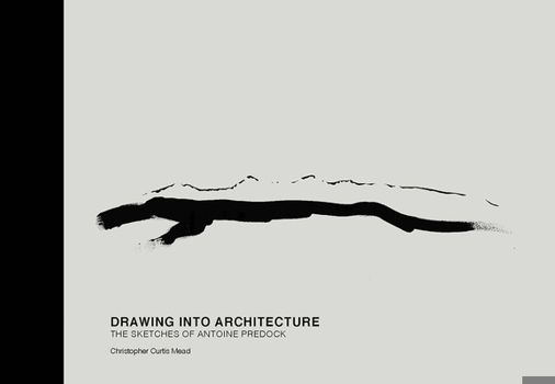 Hardcover Drawing Into Architecture: The Sketches of Antoine Predock Book