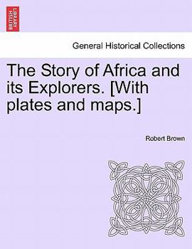 Paperback The Story of Africa and its Explorers. [With plates and maps.] VOL. I. Book