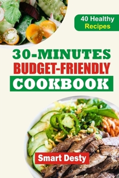 Paperback 30-Minutes Budget-Friendly Cookbook: Quick, Easy, and Affordable Recipes for Everyday Delights Book
