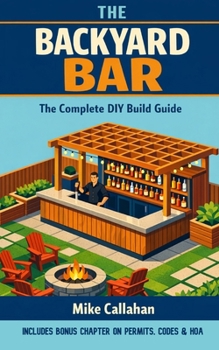 Paperback The Backyard Bar: The Complete DIY Build Guide Book