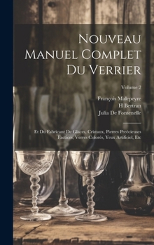 Hardcover Nouveau Manuel Complet Du Verrier: Et Du Fabricant De Glaces, Cristaux, Pierres Preécieuses Factices, Verres Colorés, Yeux Artificiel, Etc; Volume 2 [French] Book