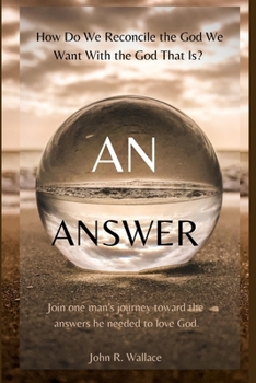 Paperback An Answer: How Do We Reconcile the God We Want With the God That Is? Book