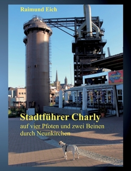 Paperback Stadtführer Charly: auf vier Pfoten und zwei Beinen durch Neunkirchen [German] Book