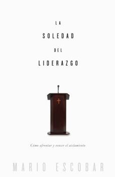 Paperback La soledad del liderazgo: Cómo afrontar y vencer el aislamiento [Spanish] Book