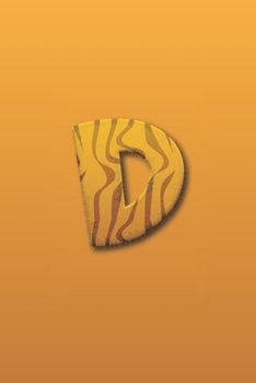 D: Fantastic Letter D initial Animal Alphabet Monograme Notebook, Pretty Skin tiger theme Letter monogramend Blank lined Note Book Journal for kids girls & Boy, Women & Men Matt Finish Cover.