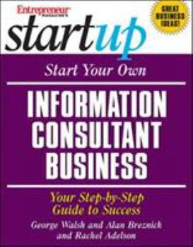 Start Your Own Information Consultant Business: Your Step-by-Step Guide to Success (Start Your Own Information Consultant Business) - Book  of the Startup Series