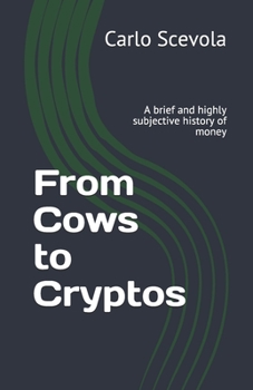 Paperback From Cows to Cryptos: A brief and highly subjective history of money Book