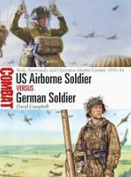 Paperback US Airborne Soldier Vs German Soldier: Sicily, Normandy, and Operation Market Garden, 1943-44 Book
