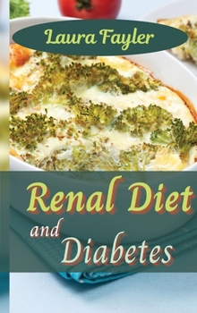 Hardcover Renal Diet and Diabetes: Get in the kitchen and cook healthy, flavorsome dishes that will help prevent kidney disease Book