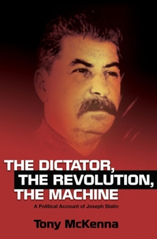 Paperback The Dictator, the Revolution, the Machine: A Political Account of Joseph Stalin Book