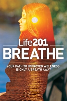 Paperback Life201 BREATHE: Your Path to Improved Wellness Is Only a Breath Away Book