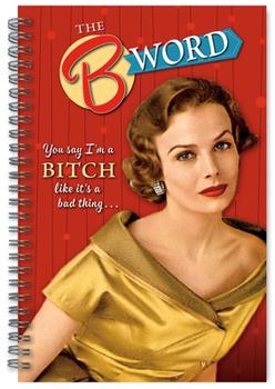 Home B Word, The: You Say I'm a Bitch Like It's a Bad Thing Book