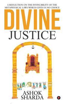 Paperback Divine Justice: A Reflection on the Invincibility of the Metaphysical Laws Which Gives Us No Choice Book