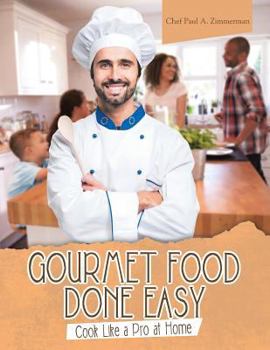 Paperback Gourmet Food Done Easy: Cook Like a Pro at Home Book