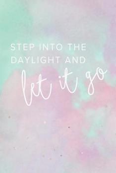 Paperback Step Into the Daylight and Let It Go: College Ruled Blank Lined Notebook Journal Book