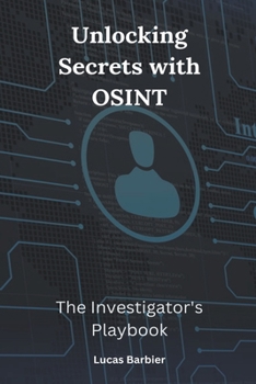 Paperback Unlocking Secrets with OSINT: The Investigator's Playbook Book