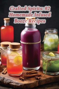 Paperback Crafted Spirits: 92 Homemade Infused Booze Recipes Book