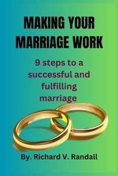 MAKING YOUR MARRIAGE WORK: 9 Steps to a Successful and Fulfilling Marriage