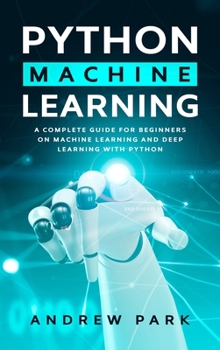 Hardcover Python Machine Learning: An Essential Guide for Beginners on Machine Learning and Deep Learning with Python Book