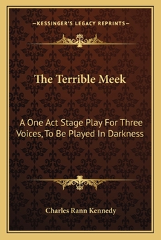 The Terrible meek; a one-act stage play for three voices: to be played in darkness