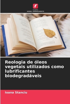 Reologia de óleos vegetais utilizados como lubrificantes biodegradáveis (Portuguese Edition)