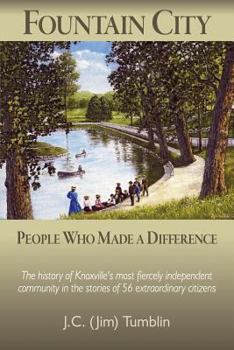 Paperback Fountain City: People Who Made a Difference: The history of Knoxville's most fiercely independent community in the stories of 56 extr Book