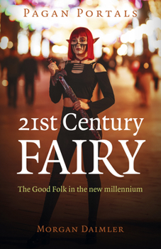 Paperback Pagan Portals - 21st Century Fairy: The Good Folk in the New Millennium Book