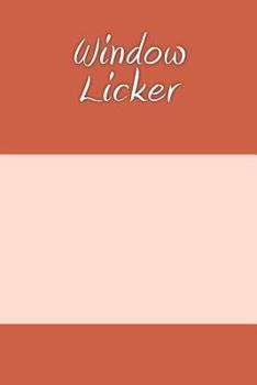 Window Licker: A 6 x 9 Lined Journal