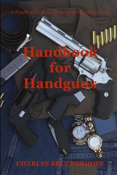 Paperback Handbook for Handguns: A Practical Guide to Ownership, Selection & Use Book
