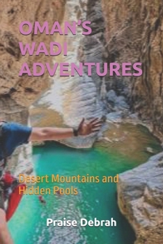 OMAN’S WADI ADVENTURES: Desert Mountains and Hidden Pools
