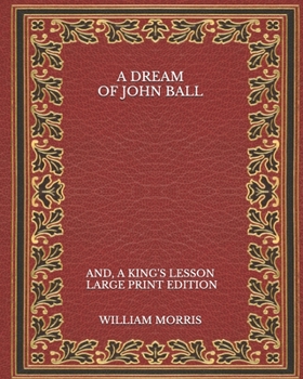 Paperback A Dream of John Ball: and, A King's Lesson - Large Print Edition Book