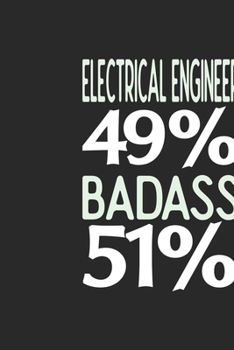 Electrical Engineer 49 % BADASS 51 %: Electrical Engineer Notebook | Electrical Engineer Journal | 110 SKETCH  Paper Pages | 6 x 9 | Handlettering | Logbook