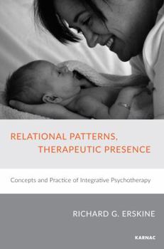 Paperback Relational Patterns, Therapeutic Presence: Concepts and Practice of Integrative Psychotherapy Book