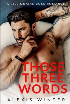 Those Three Words: A Single Dad, Billionaire Boss Romance - Book #3 of the Chicago Billionaires