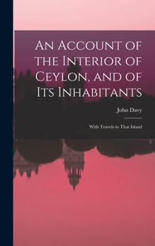 Hardcover An Account of the Interior of Ceylon, and of Its Inhabitants: With Travels in That Island Book