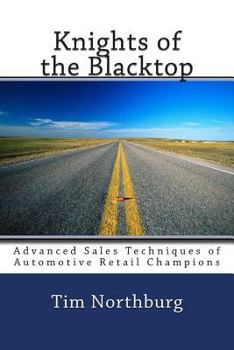 Paperback Knights of the Blacktop: Advanced Sales Techniques of Automotive Retail Champions Book