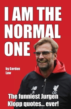 Paperback I Am The Normal One: The funniest Jurgen Klopp quotes... ever! Book