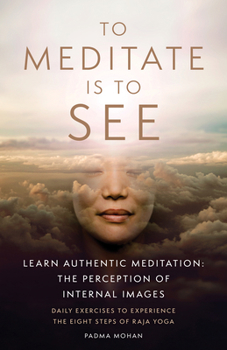 Paperback To Meditate Is to See: Learn Authentic Meditation: The Perception of Internal Images Book