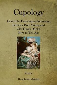 Paperback Cupology: How to be Entertaining Interesting Facts for Both Young and Old Toasts --Gems How to Tell Age Book