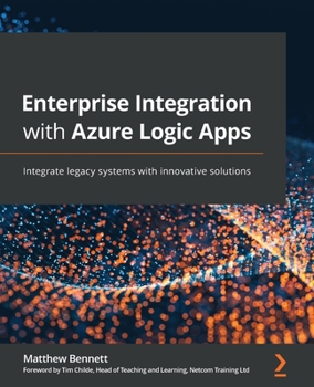 Paperback Enterprise Integration with Azure Logic Apps: Integrate legacy systems with innovative solutions Book