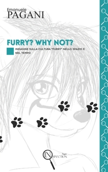 Paperback Furry? Why Not?: Indagine sulla cultura "Furry" nello spazio e nel tempo [Italian] Book