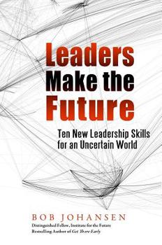 Hardcover Leaders Make the Future: Ten New Leadership Skills for an Uncertain World Book