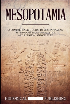 Paperback Mesopotamia: A Comprehensive Guide to Mesopotamian Mythology including Myths, Art, Religion, and Culture Book