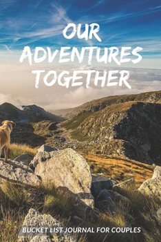 Bucket List Journal For Couples: Plan Your Amazing Adventures Together, Live An Amazing Life, Keep Track With This Planner And Journal