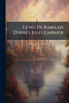 Paperback Le Nu De Rabelais D'après Jules Garnier [French] Book