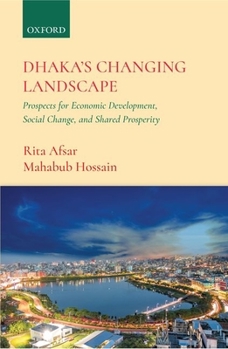 Hardcover Dhaka's Changing Landscape: Prospects for Economic Development, Social Change, and Shared Prosperity Book