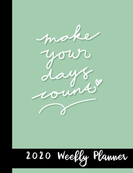 Paperback Make Your Days Count 2020 Weekly Planner: 2020 Year At A Glance Notebook with Vertical Dated Pages Book