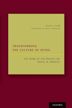 Hardcover Transforming the Culture of Dying: The Work of the Project on Death in America Book